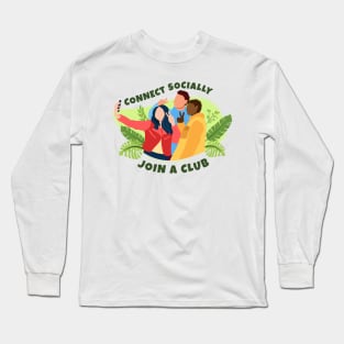 Connect Socially & Join a Club Long Sleeve T-Shirt